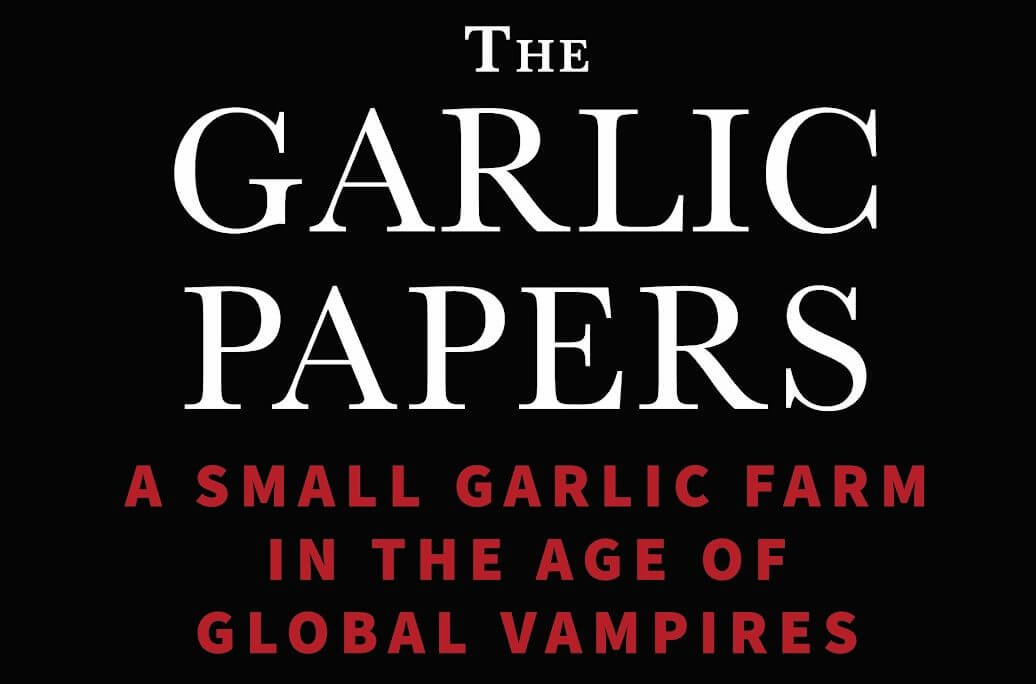 ‘The Garlic Papers’ Chronicles a Small Farmer’s Battle with a Large Chinese Importer
