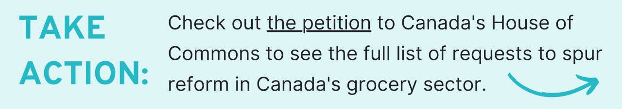 Take Action: Check out the petition to Canada's House of Commons to see the full list of requests to spur reform in Canada's grocery sector