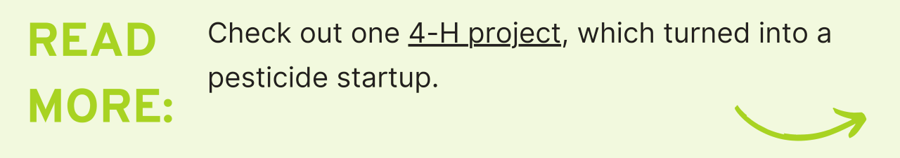 Read More: Check out one 4-H project, which turned into a pesticide startup.