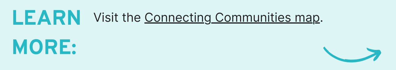 Learn More: Visit the Connecting Communities map.