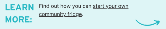 Learn More: Find out how you can start your own community fridge.