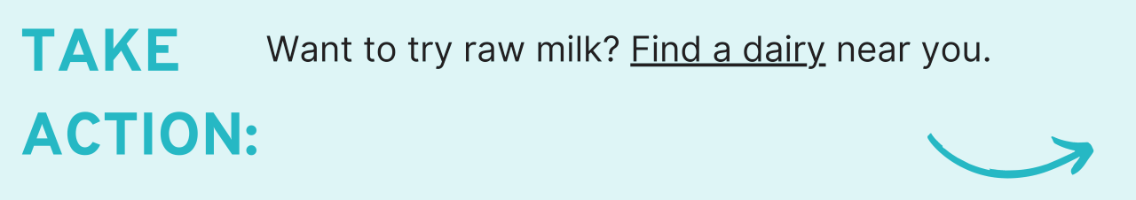 Take Action: Want to try raw milk? Find a dairy near you.